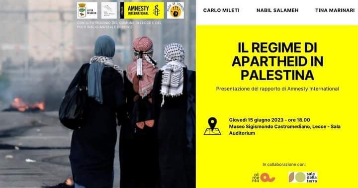 Lecce 15 giugno presentazione del rapporto di Amnesty International sull’apartheid israeliano in Palestina.