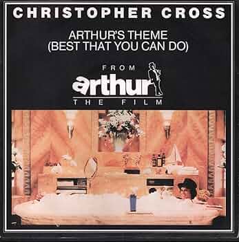 “Arthur’s Theme (Best That You Can Do)” di Christopher Cross (1981).